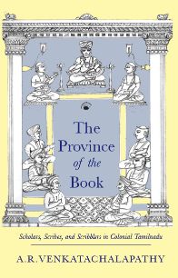 Orient The Province Of The Book : Scholars,Scribes and Scribblers in Colonial Tamilnadu